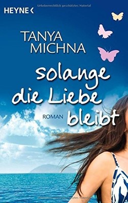 Solange die Liebe bleibt:  Roman von Tanya Michna - NEU !!!!!!!!!!!!
