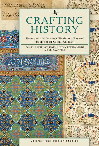 Ottoman and Turkish Studies: Crafting History : Essays on the Ottoman World ...