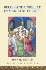 Belief and Unbelief in Medieval Europe - paperback, 9780340807866, John H Arnold
