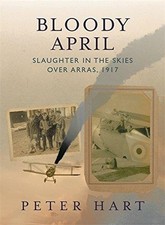 Bloody April: Slaughter in the Skies Over Arras, 1917 - Hart, Peter