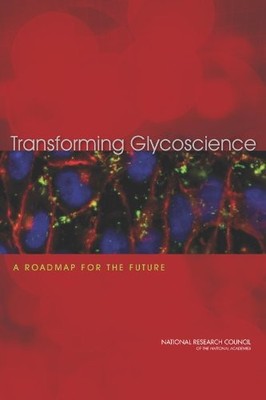 TRANSFORMING GLYCOSCIENCE: A ROADMAP FOR THE FUTURE By National Research Council