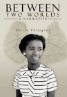 Between Two Worlds - a Narrative 9781438911564 by Shirla Philogene Hardback