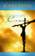 God is on the Cross: Reflections on..., Bonhoeffer, Die
