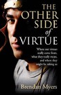 The Other Side of Virtue: Where Our Virtues Came from, What They Really Mean and Where They Might be Taking Us by Brendan Myers (Paperback, 2008)