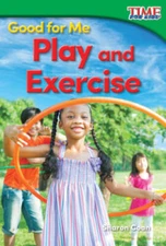 Good for Me: Play and Exercise (TIME FOR KIDSÂ® Nonfiction Readers) - GOOD