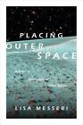 Placing Outer Space: An Earthly Ethnography of Other Worlds by Lisa Messeri (Paperback, 2016)