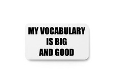 My Vocabulary Is Big And Good  Funny Sign for Home or Office