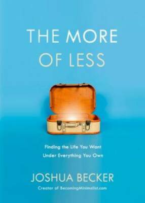 The More of Less: Finding the Life You Want Under Everything You Own - GOOD