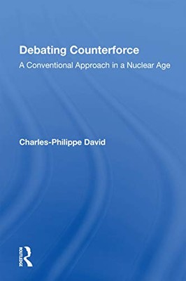 Debating Counterforce: A Conventional Approach In A Nuclear Age by ...
