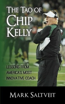 Tao of Chip Kelly : Lessons from America's Most Innovative Coach, Paperback b...