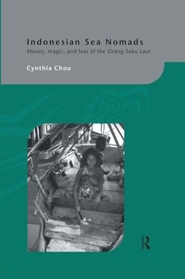 Indonesian Sea Nomads: Money, Magic and Fear of the Orang Suku Laut by Cynthia