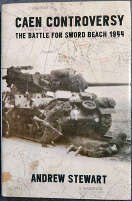 Caen Controversy: The Battle for Sword Beach 1944 by Andrew Stewart (2014,...