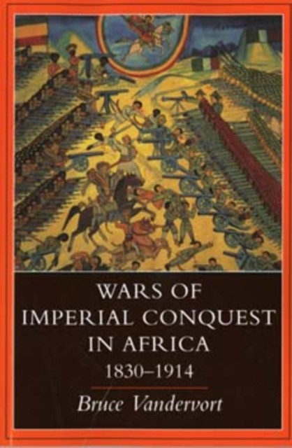 Wars of Imperial Conquest in Africa 18301914 by Bruce Vandervort PAPERBACK