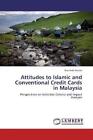 Attitudes to Islamic and Conventional Credit Cards in Malaysia von Nazimah Hussin (2012, Taschenbuch)