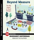 Beyond Measure: The Big Impact of Small Changes by Margaret Heffernan (CD-Audio, 2015)