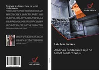 Luis Rene Caceres | Ameryka ¿Rodkowa: Eseje Na Temat Niedorozwoju | Taschenbuch