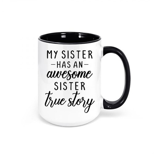 SISTER MUG, My Sister Has An Awesome Sister, SIBLING Coffee Cup, Sublimated Mug - Picture 7 of 14