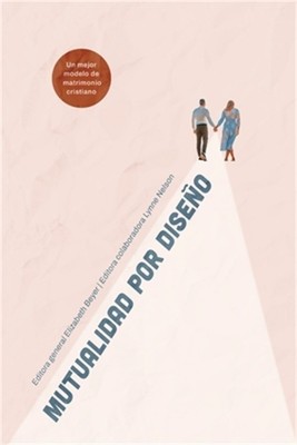 MUTUALIDAD por DISE�O: Un mejor modelo del matrimonio Cristiano (Paperback or So