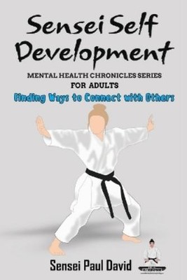 Sensei Paul Dav Sensei Self Development - Mental Health Chronicles S (Paperback)