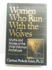 Women Who Run with the Wolves: Myths and Stories of the Wild Woman Archetype