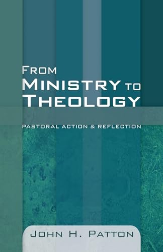 From Ministry to Theology: Pastoral..., Patton, John H.