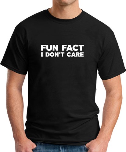 FUN FACT I DON'T CARE T-SHIRT Funny Slogan Novelty Office Gag Joke Gift Top - Picture 4 of 23