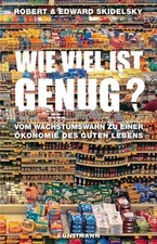 Wie viel ist genug? | Robert Skidelsky (u. a.) | Buch | 320 S. | Deutsch | 2013