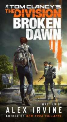 Tom Clancy's The Division: Broken Dawn - Paperback By Irvine, Alex - GOOD