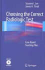 Choosing the Correct Radiologic Test by Susanna I. Lee, James H. Thrall (Mixed media product, 2012)