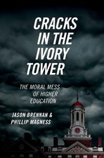 Cracks in the Ivory Tower: The Moral Mess of Higher Education by Jason Brennan (
