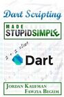 Dart Scripting Made Stupid Simple by Fawzia Begum, Jordan Kaufman (Paperback / softback, 2015)