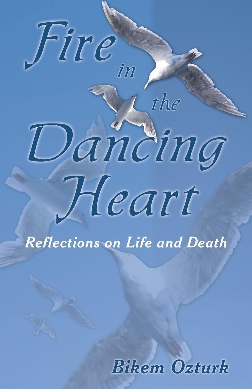 Thumbnail - Fire In The Dancing Heart | Bikem Ozturk | Reflections On Life And