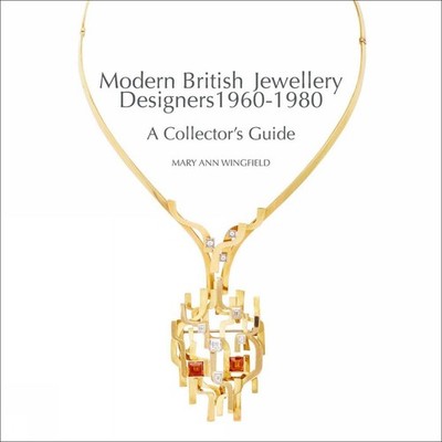 Modern British Jewellery Designers 1960-1980 Mary Ann Wingfield