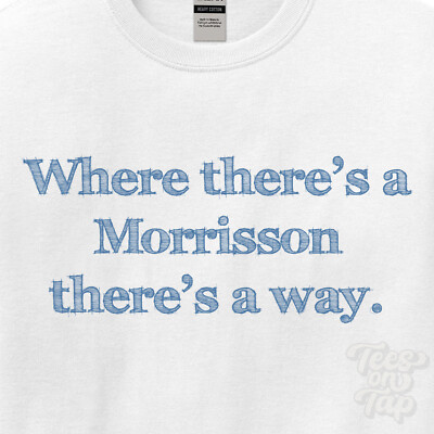 WHERE... MORRISSON THERE'S A WAY - WHITE T-SHIRT mens/womens name gift idea