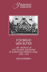 For Bread with Butter : The Life-worlds of East Central Europeans in Johnstown, Pennsylvania, 1890-1940 by Ewa Morawska (Paperback, 2004)