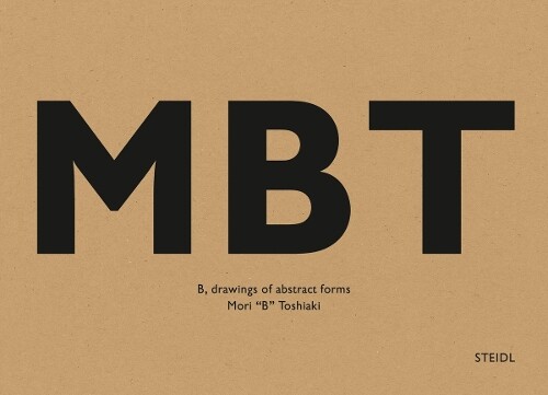 Toshiaki Mori Toshiaki Mori: B, Drawings Of Abstract Forms (gebundene