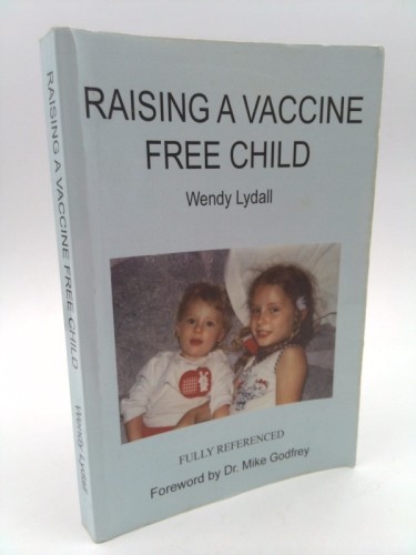 Raising a Vaccine Free Child by Wendy Lydall - Picture 1 of 2