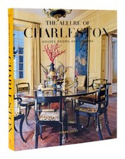 The Allure of Charleston: Houses, Rooms, and Gardens by Sully, Susan [Hardback]