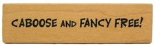 Stampa Rosa CABOOSE and FANCY FREE! Fun Saying Phrase Word Rubber Stamp