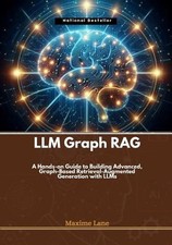 LLM Graph RAG: A Hands-on Guide to Building Advanced, Graph-Based Retrieval-Augm