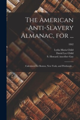Child - American Anti-slavery Almanac for ...   Calculated for Boston - X555z