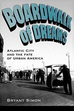 Boardwalk of Dreams: Atlantic City and the Fate of Urban America               
