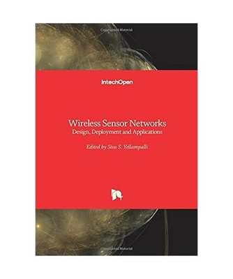 Wireless Sensor Networks: Design, Deployment and Applications: Design, Deploymen