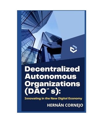 Decentralized Autonomous Organizations[DAO]: Innovating in the New Digital Econo