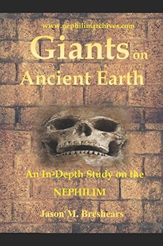 GIANTS ON ANCIENT EARTH: AN IN-DEPTH STUDY ON THE NEPHILIM By Jason Breshears