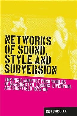 Networks of Sound, Style and Subversion : The Punk and Post-Punk Worlds of Ma...