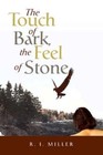 Touch of Bark The Feel of Stone 9781436328579 by R I Miller Hardback