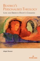 Beatrice's Personalised Theology Love And Error In Dante's Commedia Rowson Buch