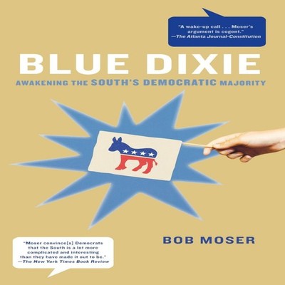 Blue Dixie Awakening the South's Democratic Majority Bob Moser Pa