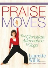 Praisemoves: The Christian Alternative to Yoga by Willis, Laurette